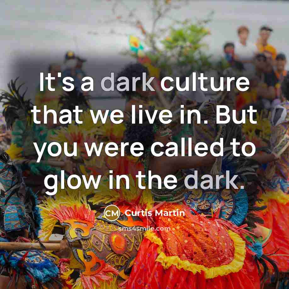 “It's a dark culture that we live in. But you…” quote by Curtis Martin