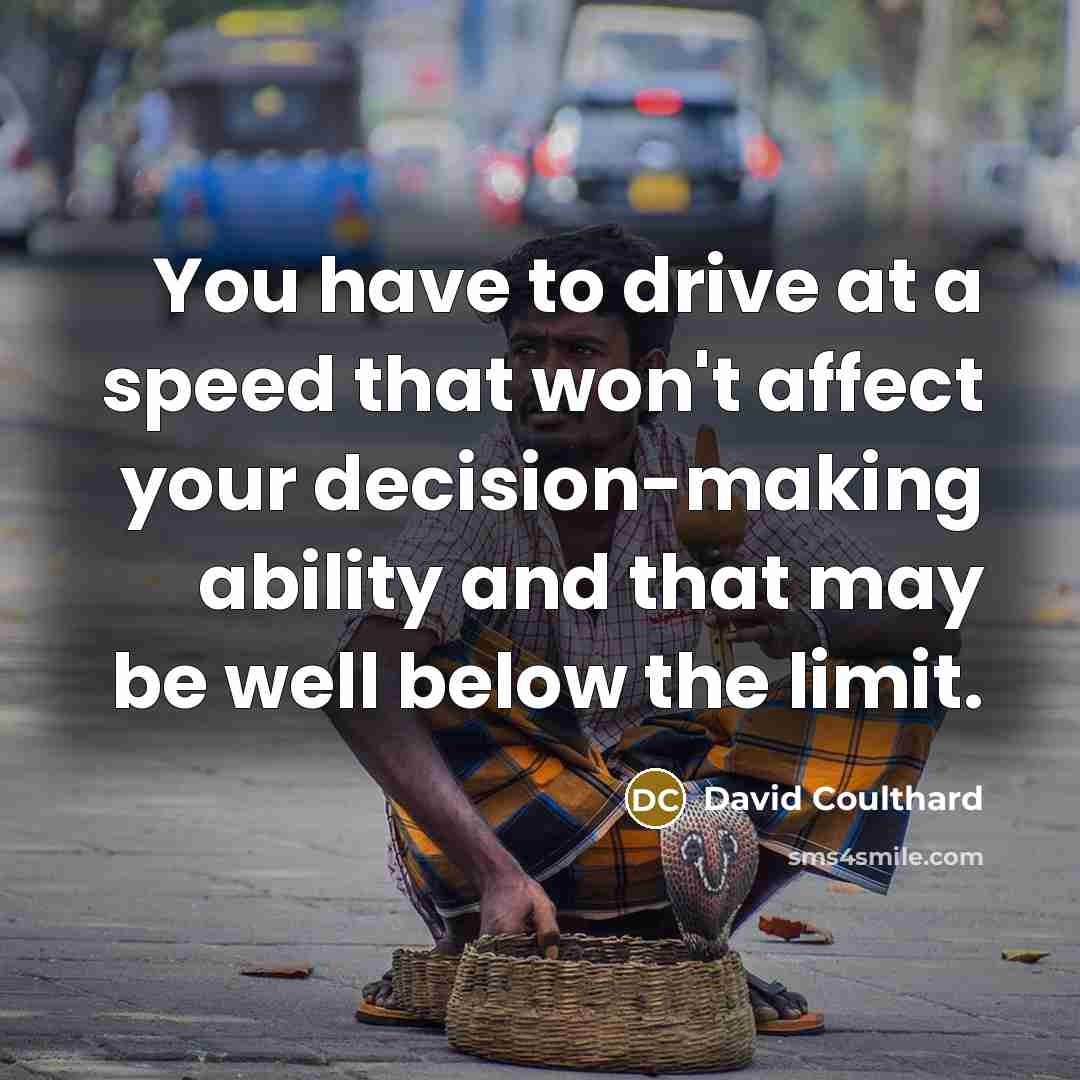 “You have to drive at a speed that won't affect…” quote by David Coulthard