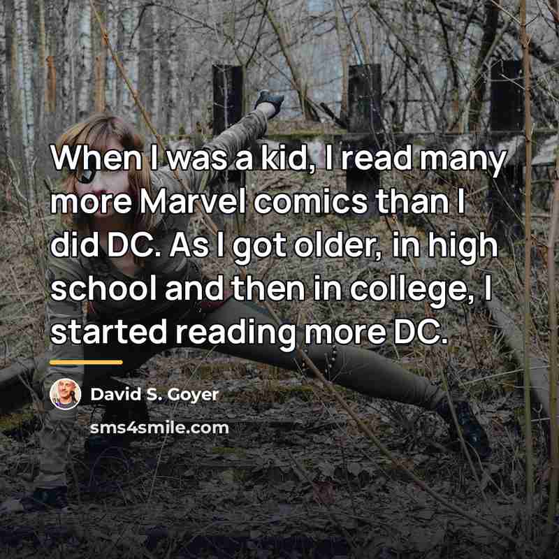 “When I was a kid, I read many more Marvel…” quote by David S. Goyer