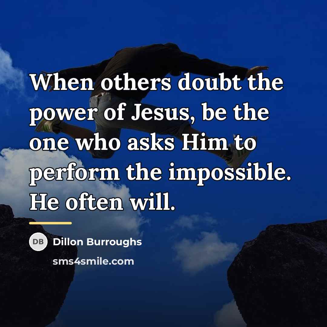 “When others doubt the power of Jesus, be the one…” quote by Dillon Burroughs