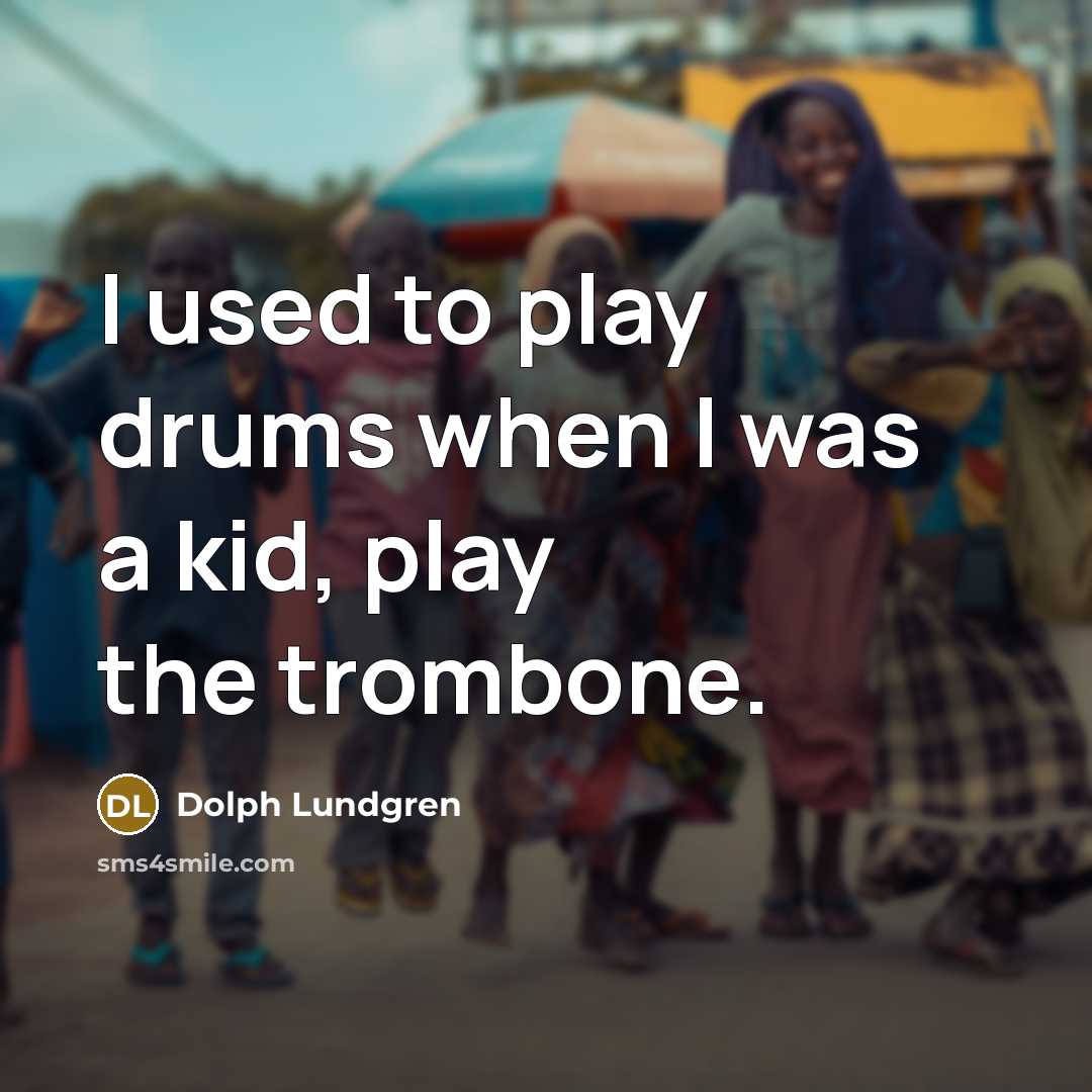 “I used to play drums when I was a kid,…” quote by Dolph Lundgren