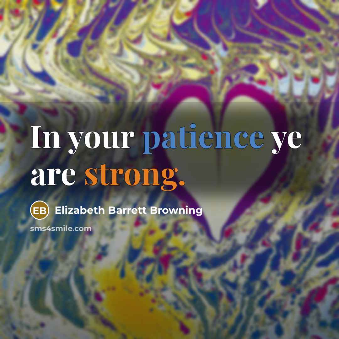 “In your patience ye are strong.…” quote by Elizabeth Barrett Browning