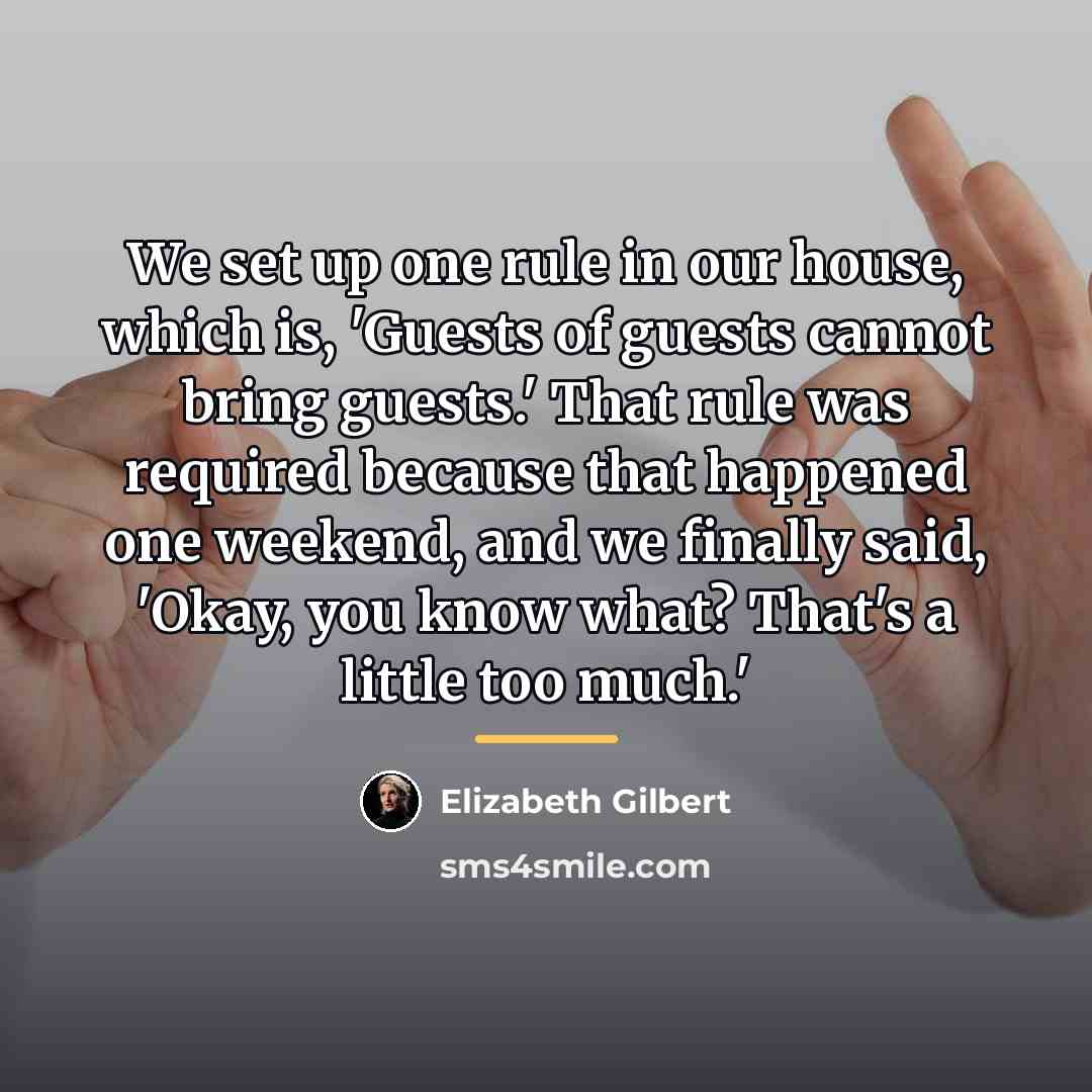 “We set up one rule in our house, which is,…” quote by Elizabeth Gilbert