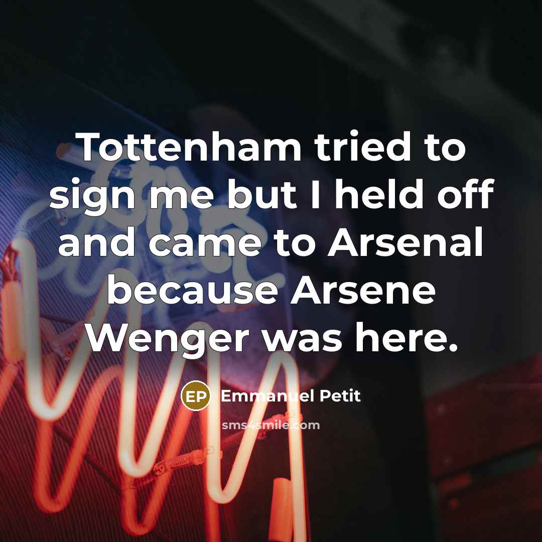 “Tottenham tried to sign me but I held off and…” quote by Emmanuel Petit