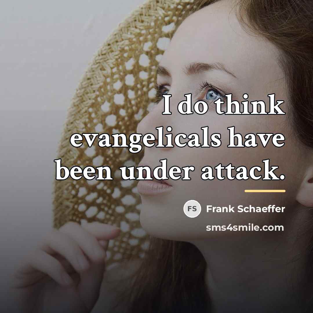 “I do think evangelicals have been under attack.…” quote by Frank Schaeffer
