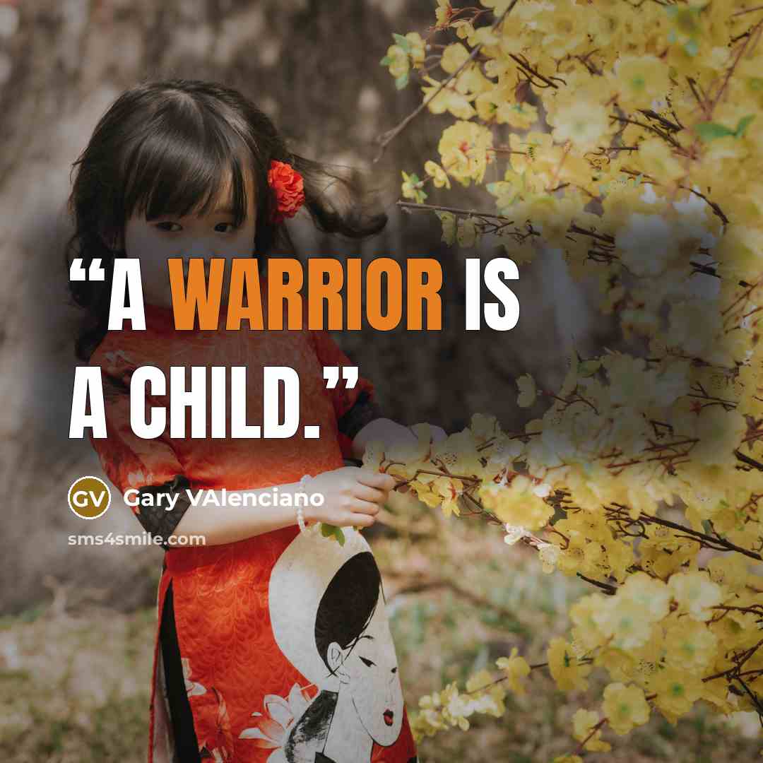“A warrior is a child.” quote by Gary VAlenciano