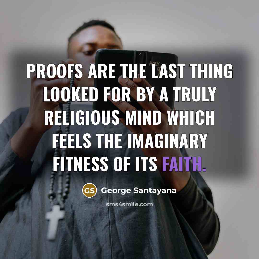 “Proofs are the last thing looked for by a truly…” quote by George Santayana