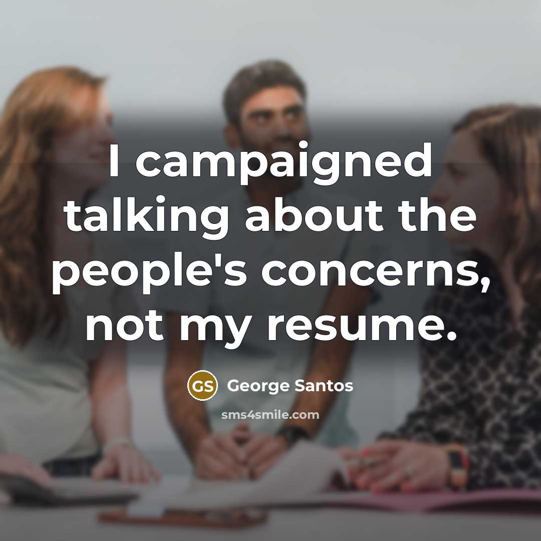 “I campaigned talking about the people's concerns, not my resume.…” quote by George Santos