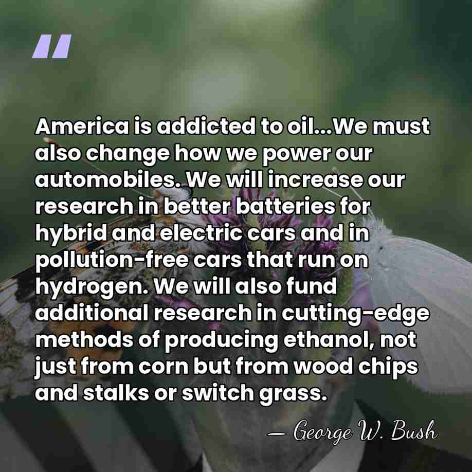 America is addicted to oil...We must also change how we power our&hellip; - George W. Bush