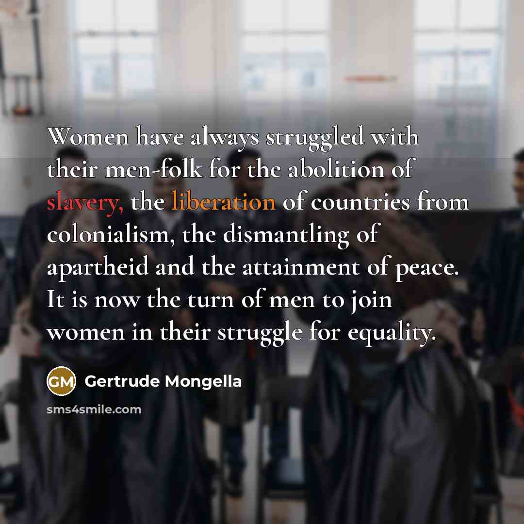“Women have always struggled with their men-folk for the abolition…” quote by Gertrude Mongella