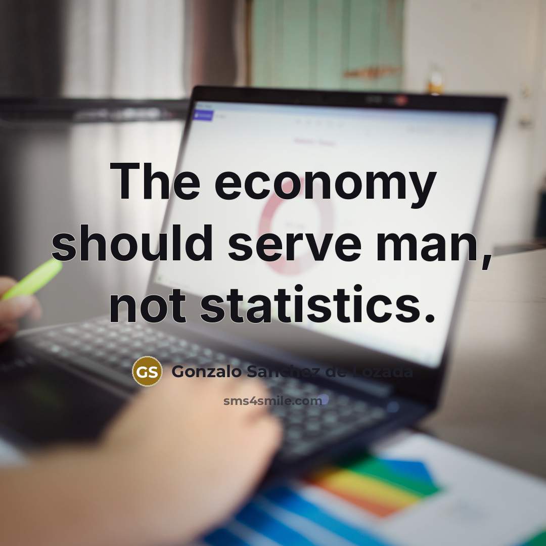 “The economy should serve man, not statistics.…” quote by Gonzalo Sanchez de Lozada