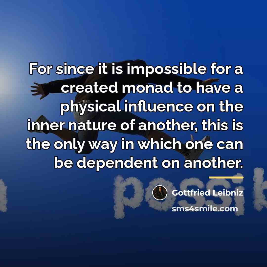 “For since it is impossible for a created monad to…” quote by Gottfried Leibniz
