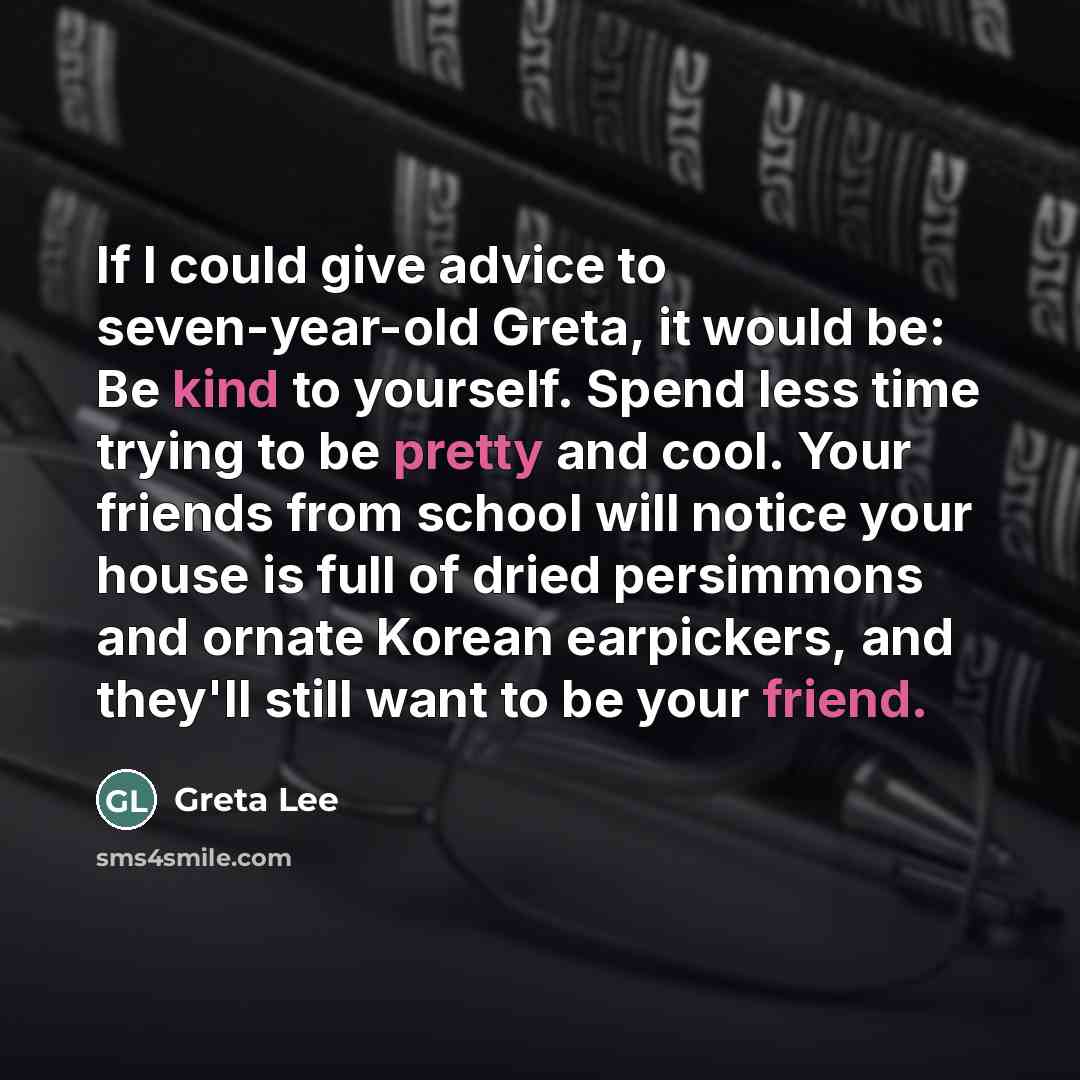 “If I could give advice to seven-year-old Greta, it would…” quote by Greta Lee
