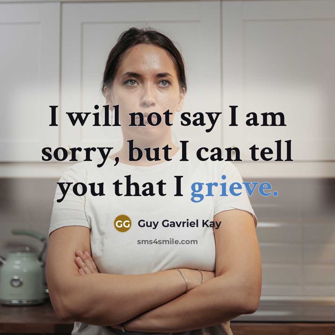 “I will not say I am sorry, but I can…” quote by Guy Gavriel Kay