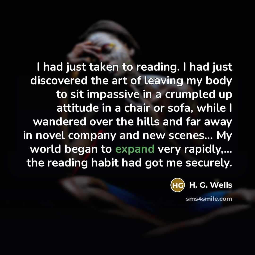 “I had just taken to reading. I had just discovered…” quote by H. G. Wells