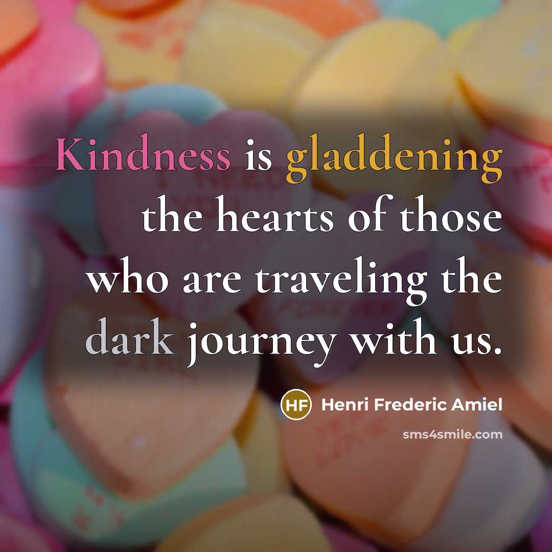 “Kindness is gladdening the hearts of those who are traveling…” quote by Henri Frederic Amiel