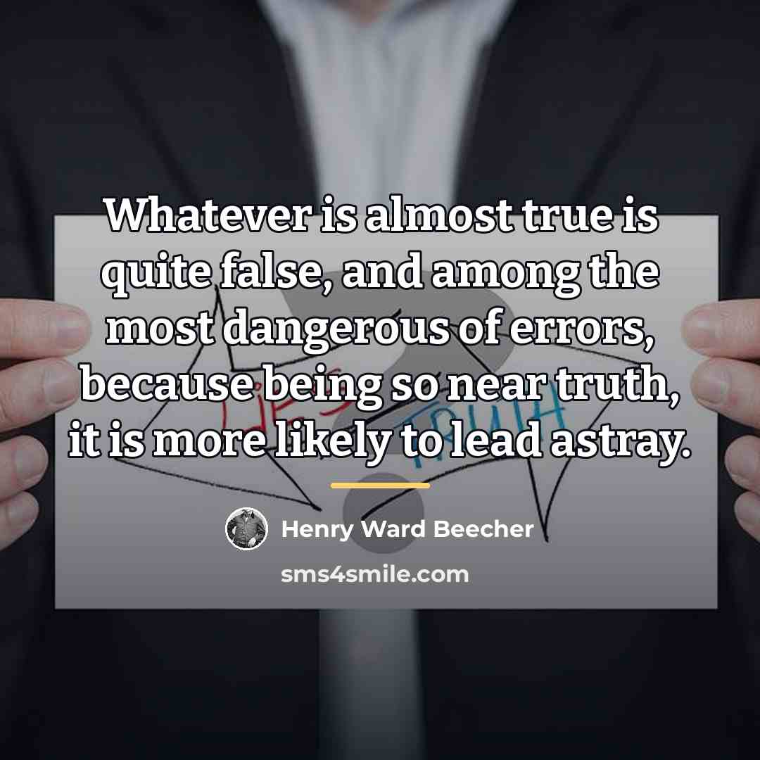 “Whatever is almost true is quite false, and among the…” quote by Henry Ward Beecher