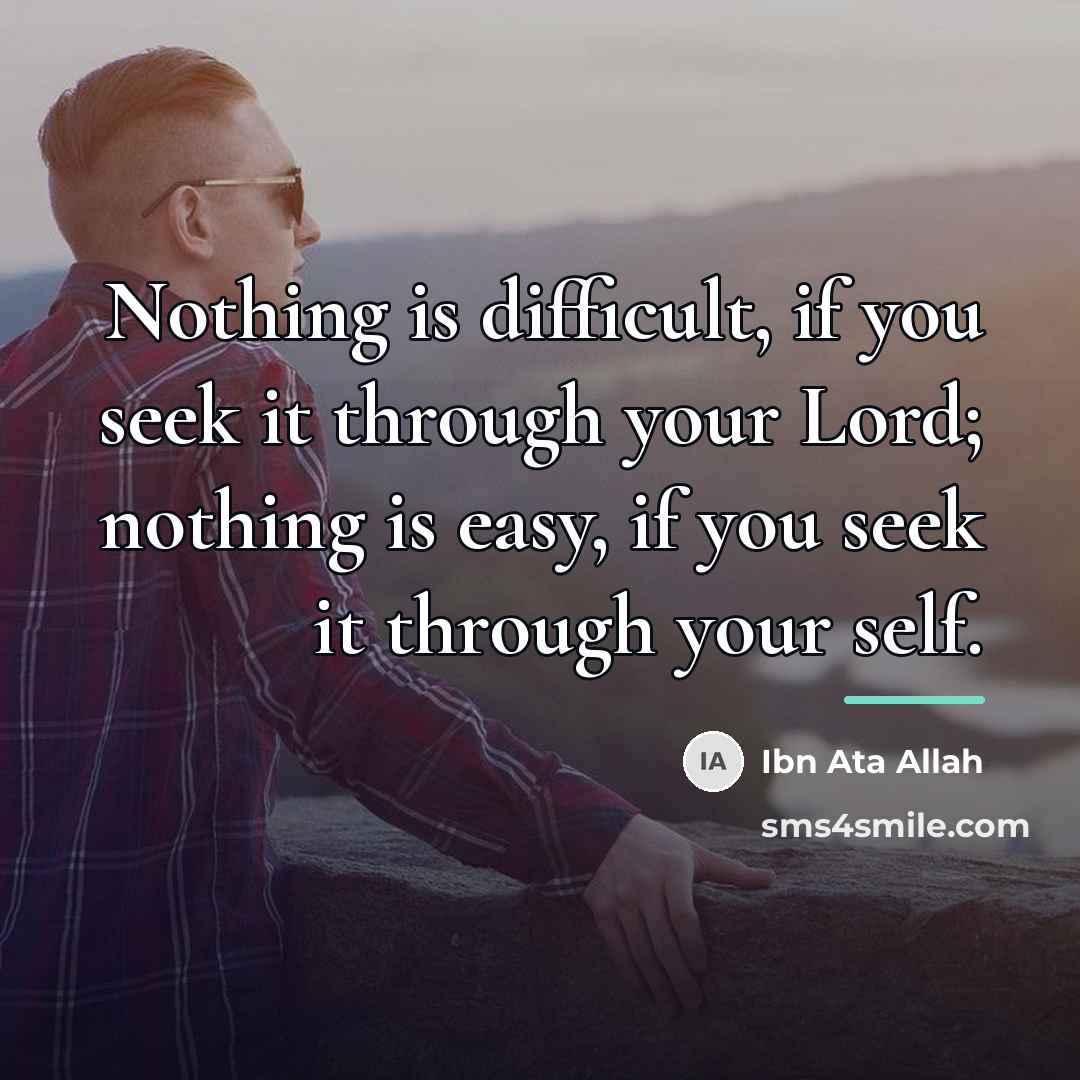 “Nothing is difficult, if you seek it through your Lord;…” quote by Ibn Ata Allah