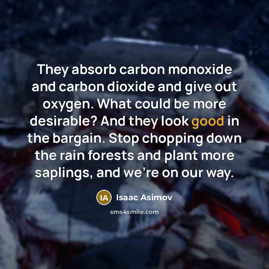 “They absorb carbon monoxide and carbon dioxide and give out…” quote by Isaac Asimov
