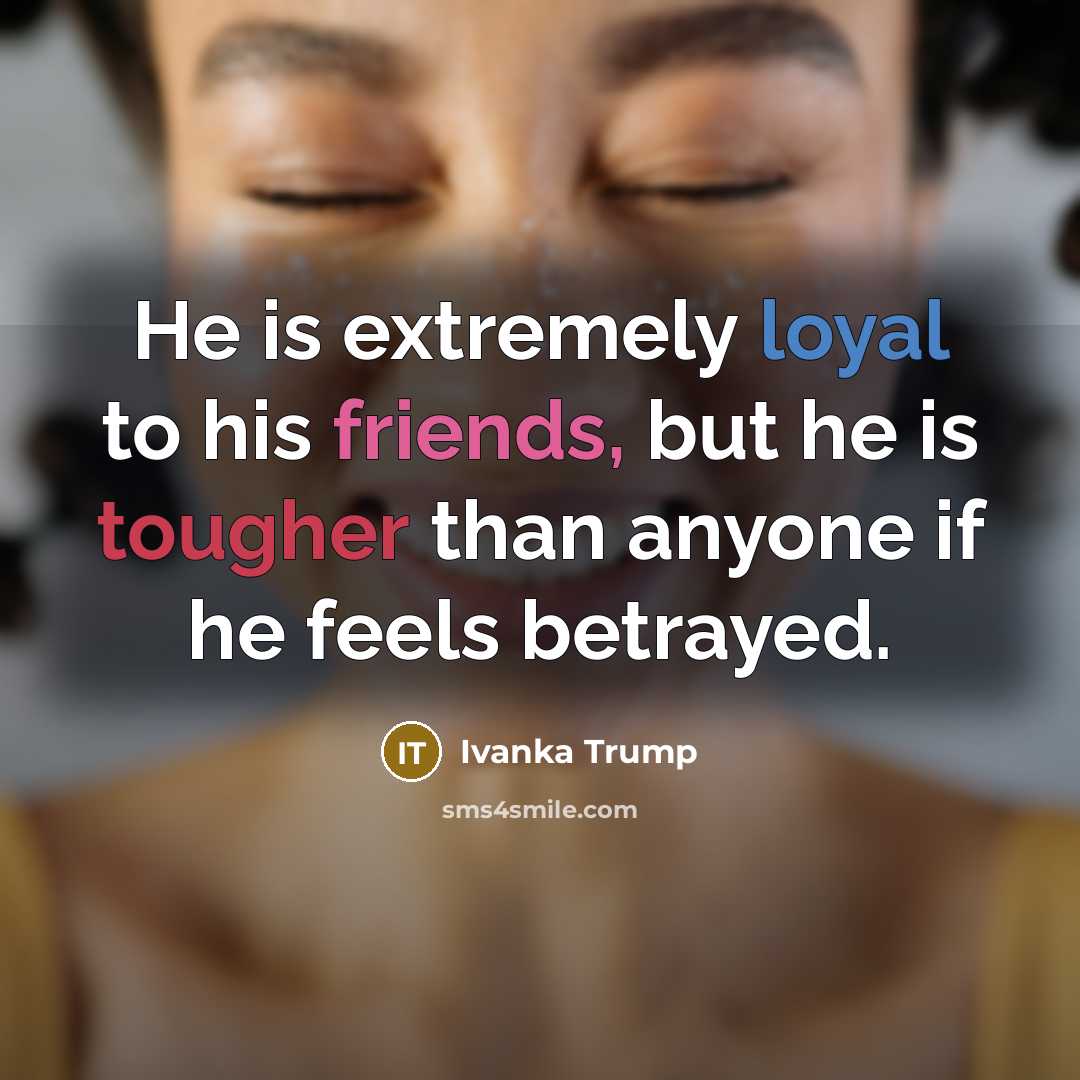 “He is extremely loyal to his friends, but he is…” quote by Ivanka Trump
