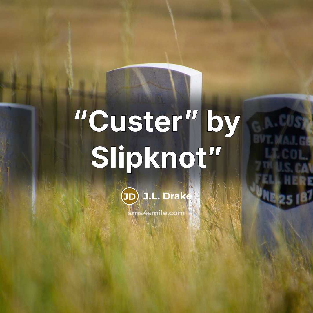 “Custer” by Slipknot” quote by J.L. Drake