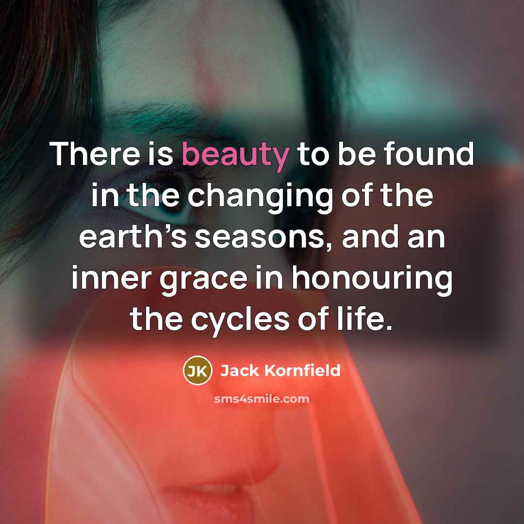 “There is beauty to be found in the changing of…” quote by Jack Kornfield