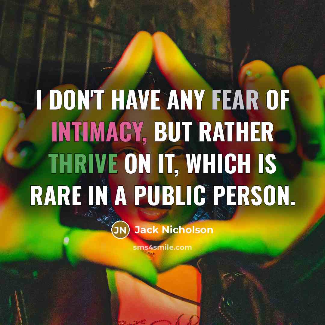 “I don't have any fear of intimacy, but rather thrive…” quote by Jack Nicholson