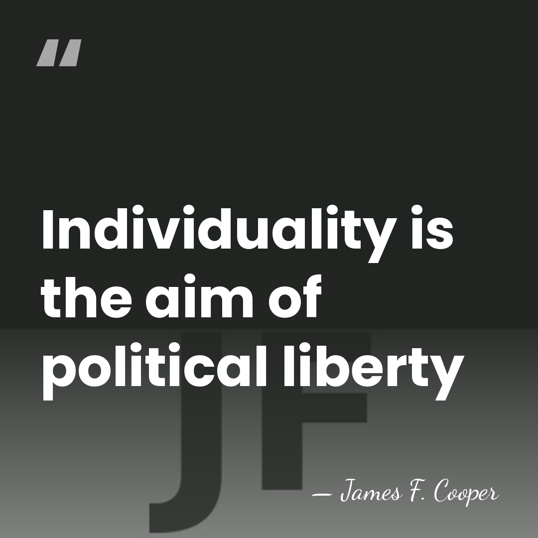 Individuality is the aim of political liberty - James F. Cooper