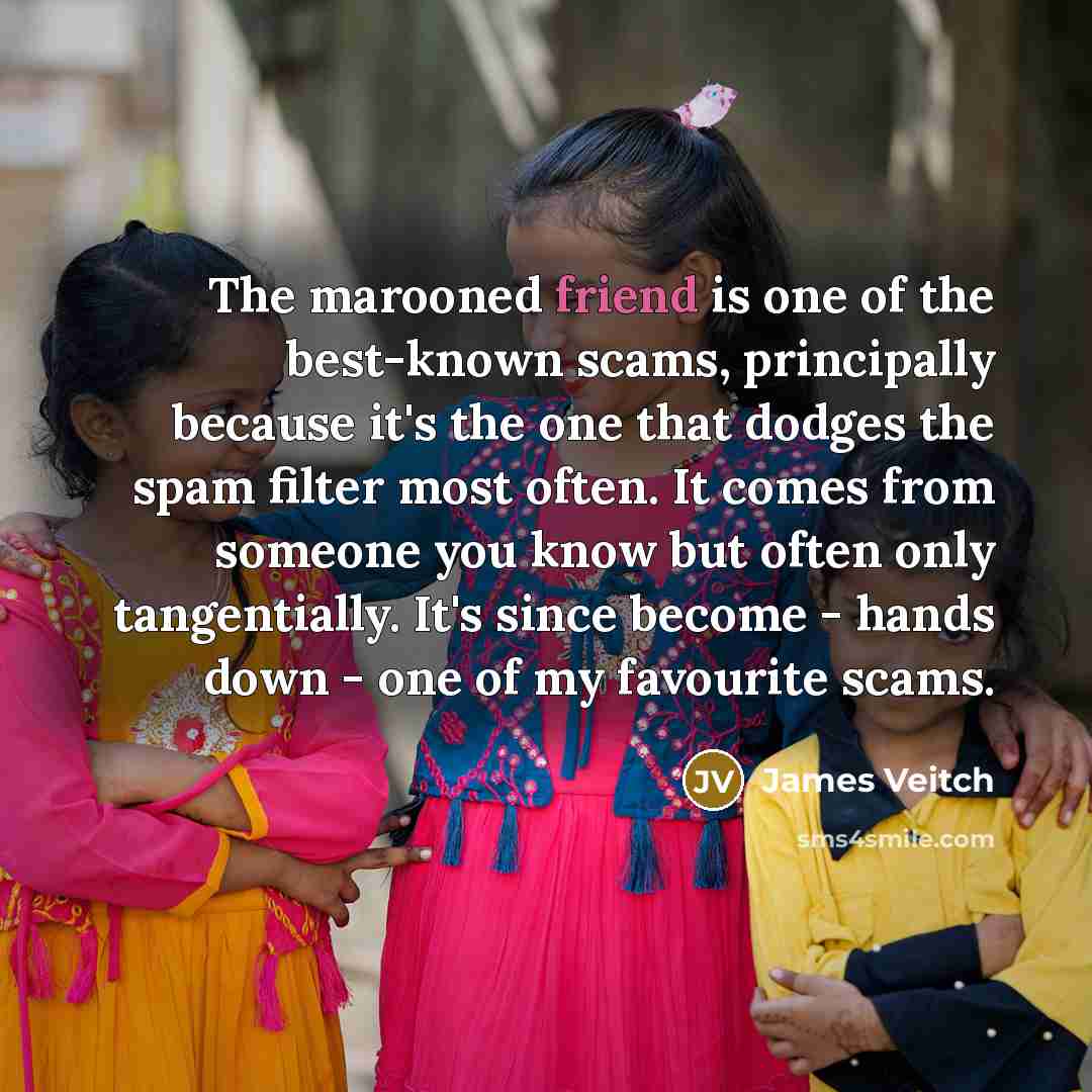“The marooned friend is one of the best-known scams, principally…” quote by James Veitch
