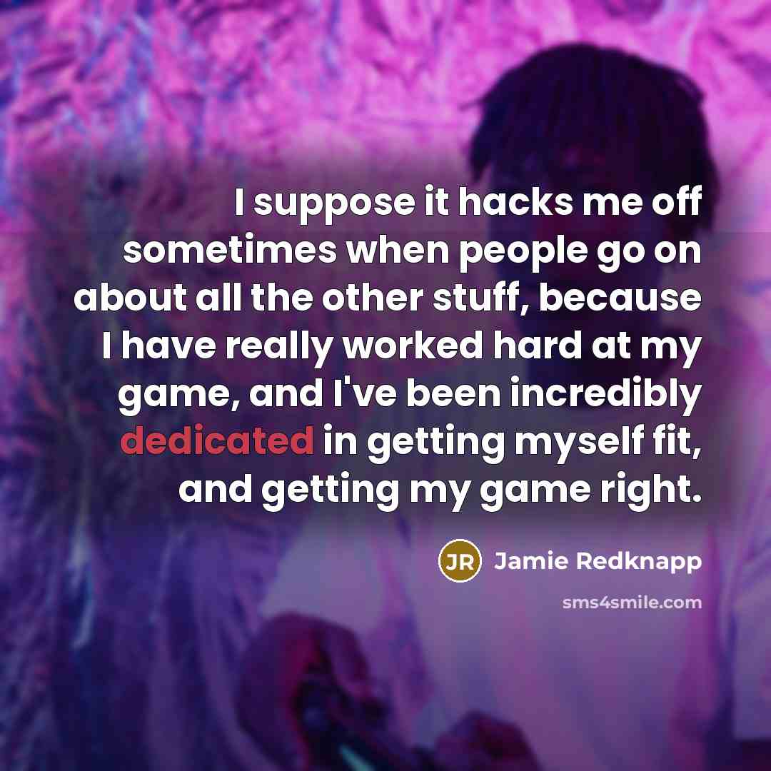 “I suppose it hacks me off sometimes when people go…” quote by Jamie Redknapp