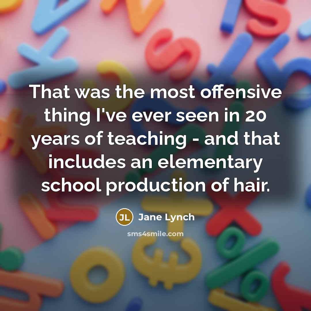 “That was the most offensive thing I've ever seen in…” quote by Jane Lynch