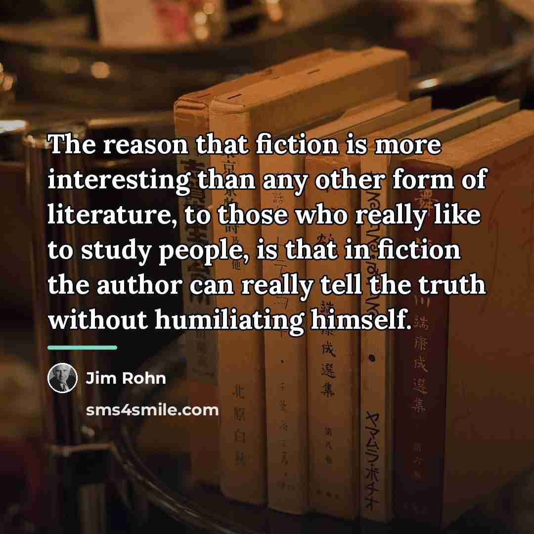 “The reason that fiction is more interesting than any other…” quote by Jim Rohn
