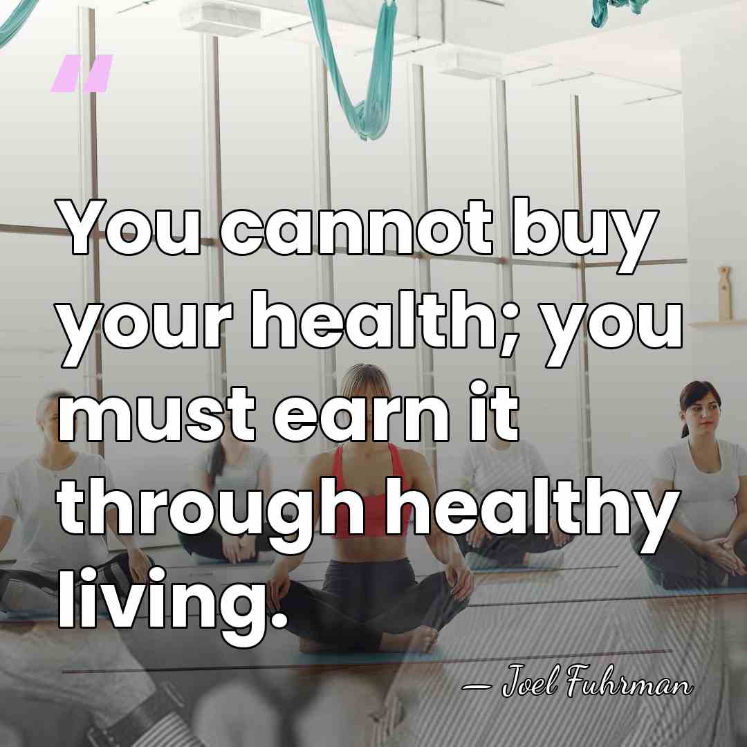 You cannot buy your health; you must earn it through healthy living. - Joel Fuhrman