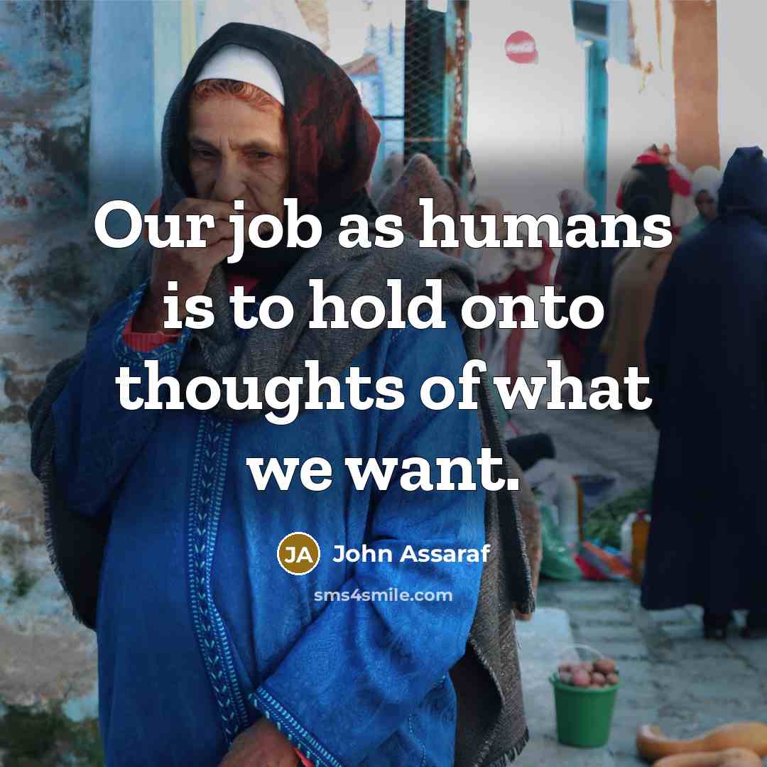 “Our job as humans is to hold onto thoughts of…” quote by John Assaraf