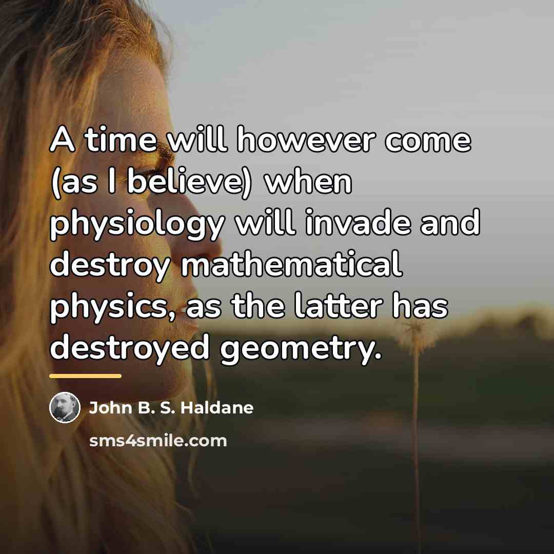 “A time will however come (as I believe) when physiology…” quote by John B. S. Haldane