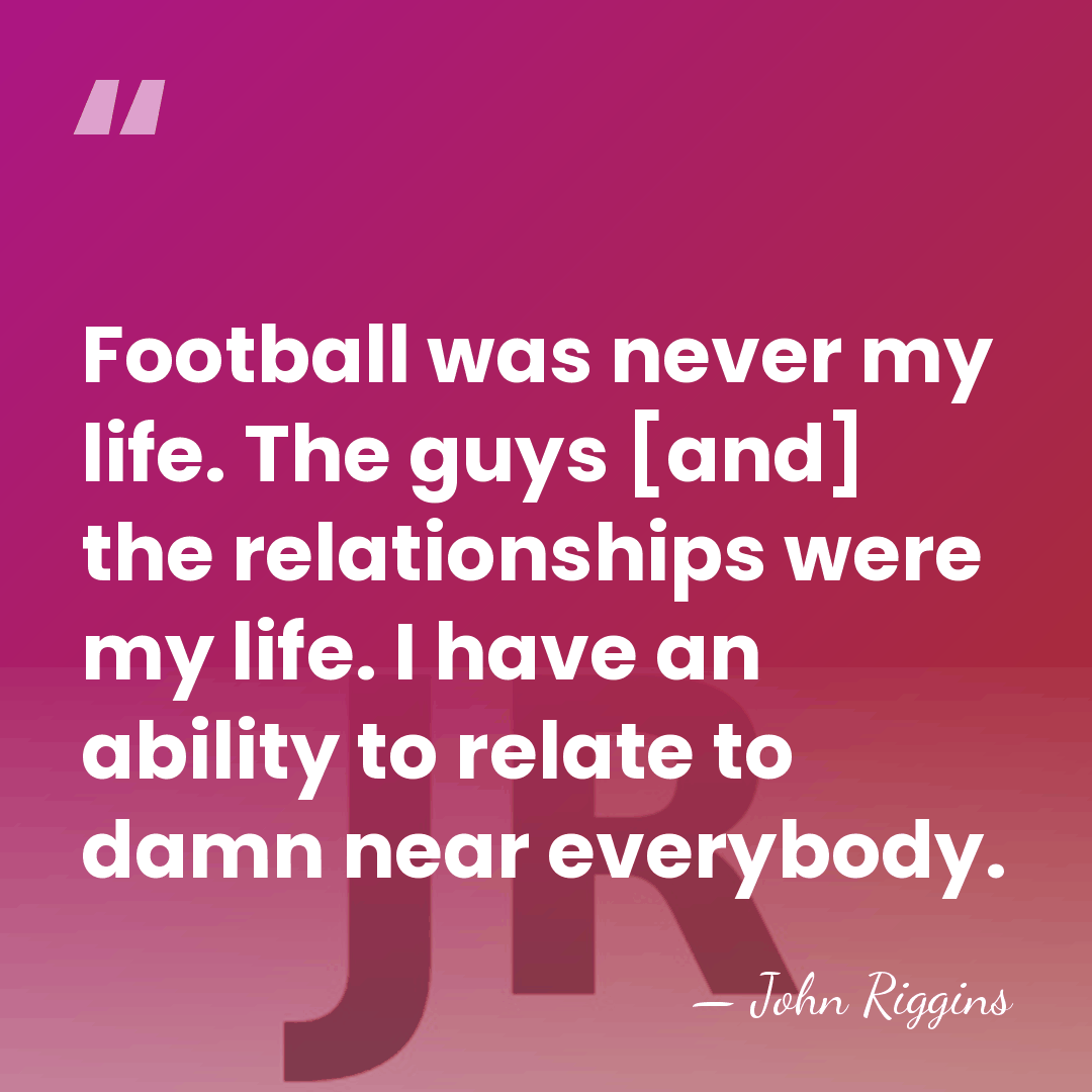 Football was never my life. The guys [and] the relationships were my&hellip; - John Riggins