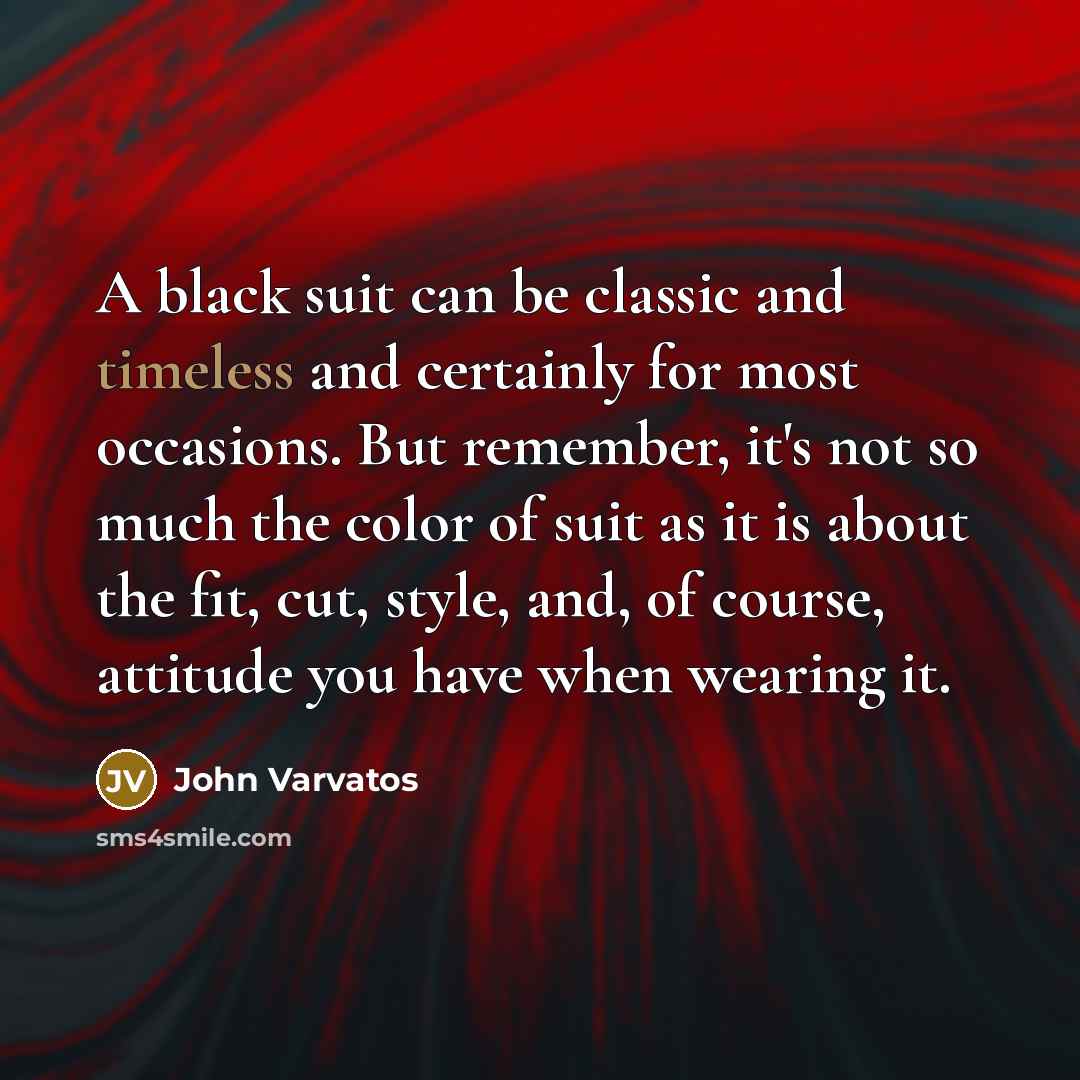 “A black suit can be classic and timeless and certainly…” quote by John Varvatos