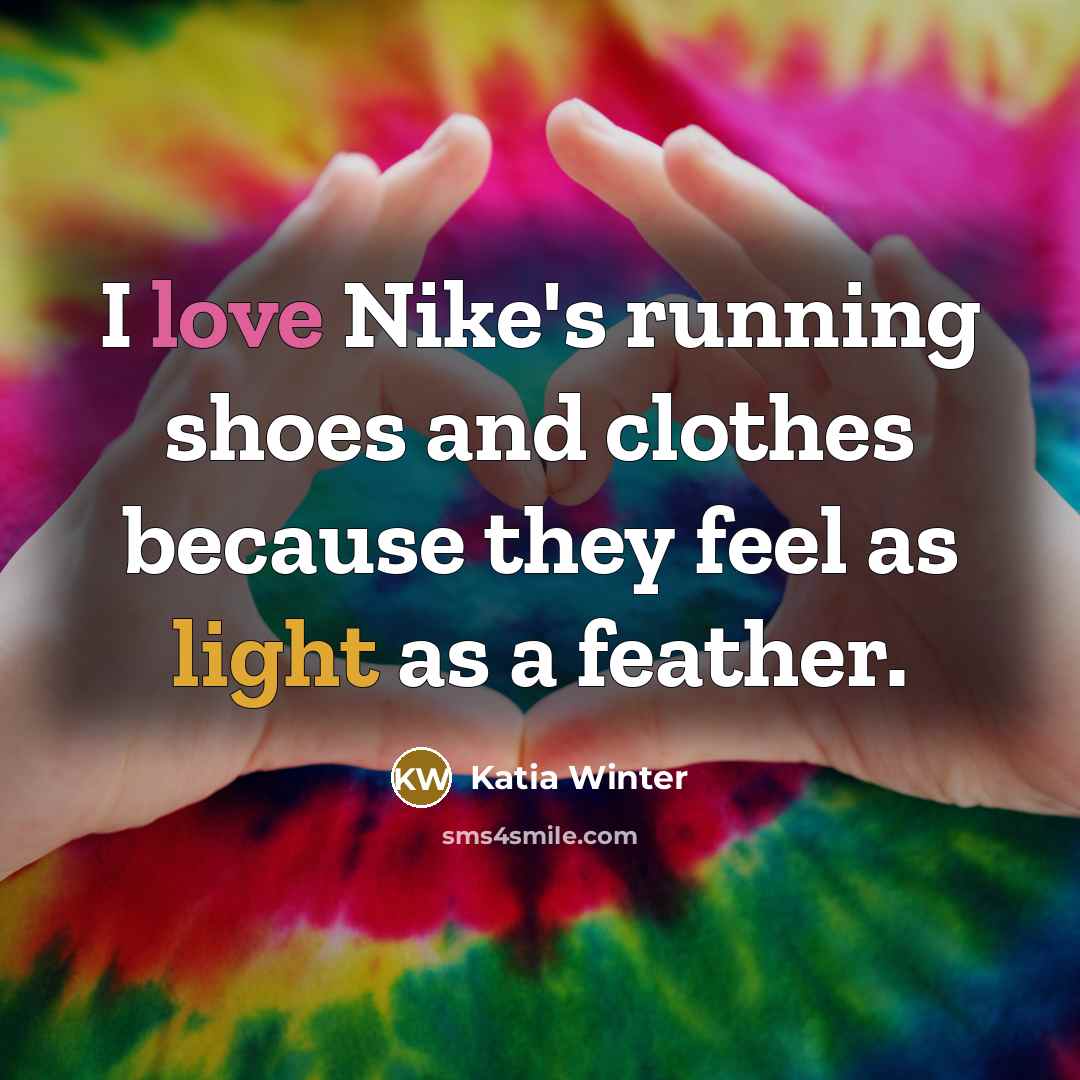“I love Nike's running shoes and clothes because they feel…” quote by Katia Winter
