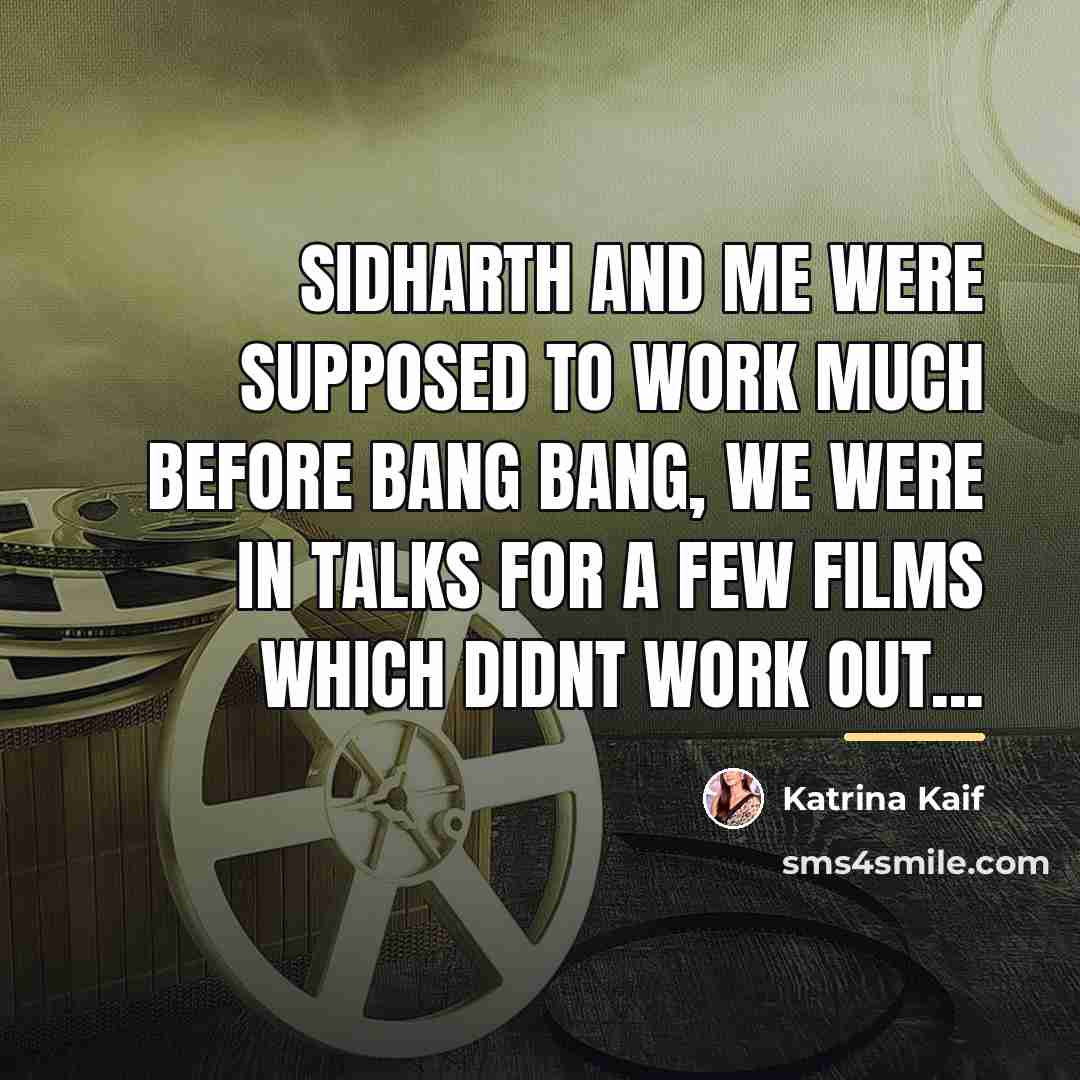“Sidharth and me were supposed to work much before Bang…” quote by Katrina Kaif