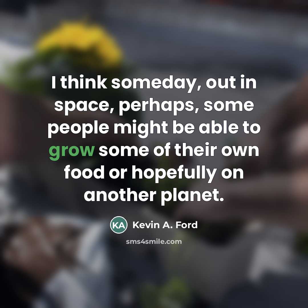 “I think someday, out in space, perhaps, some people might…” quote by Kevin A. Ford