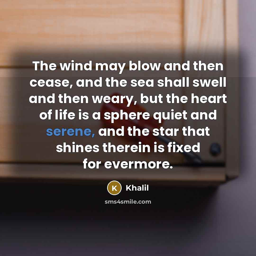 “The wind may blow and then cease, and the sea…” quote by Khalil