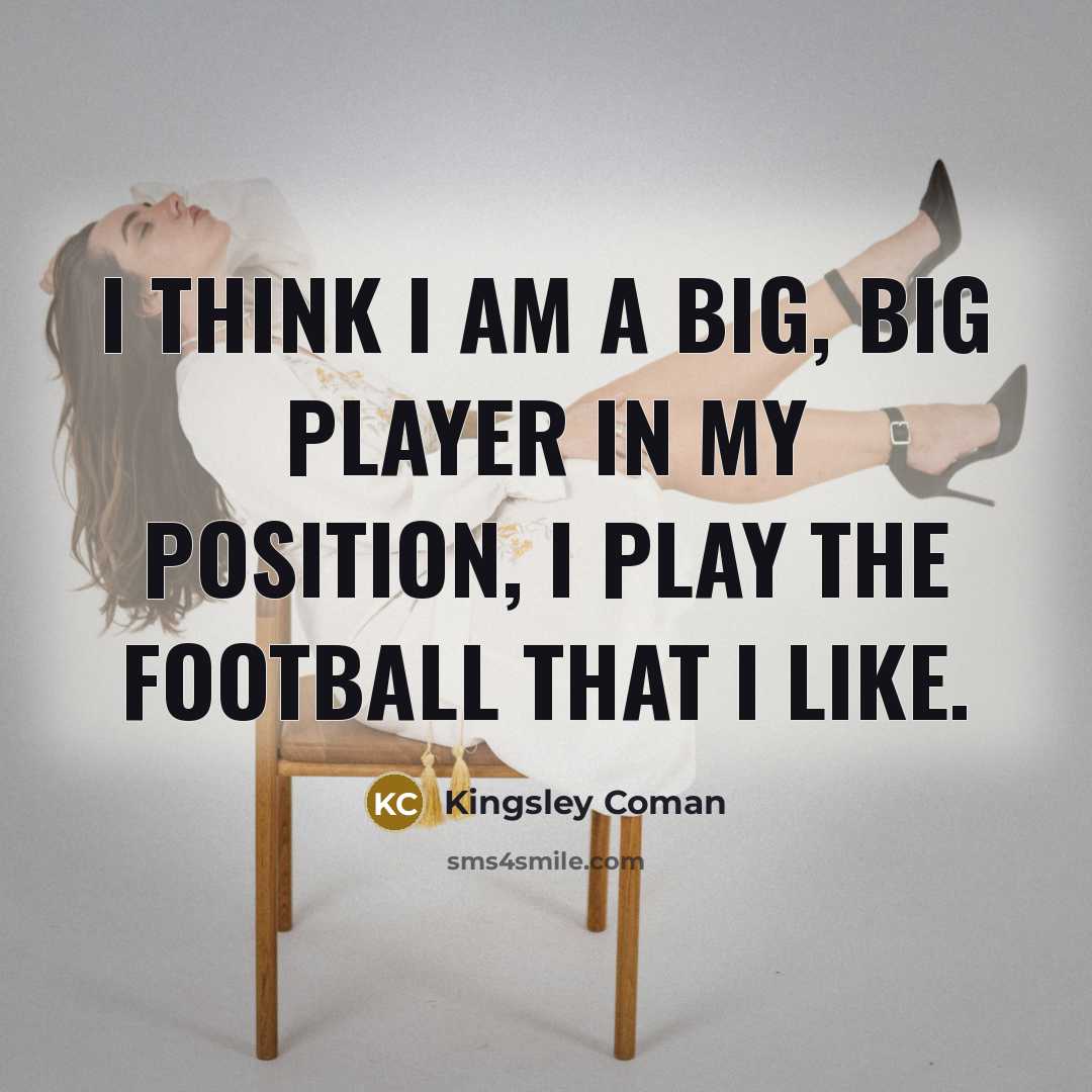“I think I am a big, big player in my…” quote by Kingsley Coman