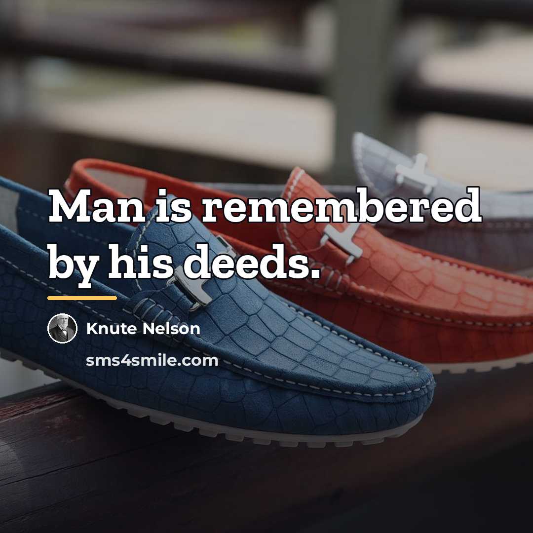“Man is remembered by his deeds.…” quote by Knute Nelson