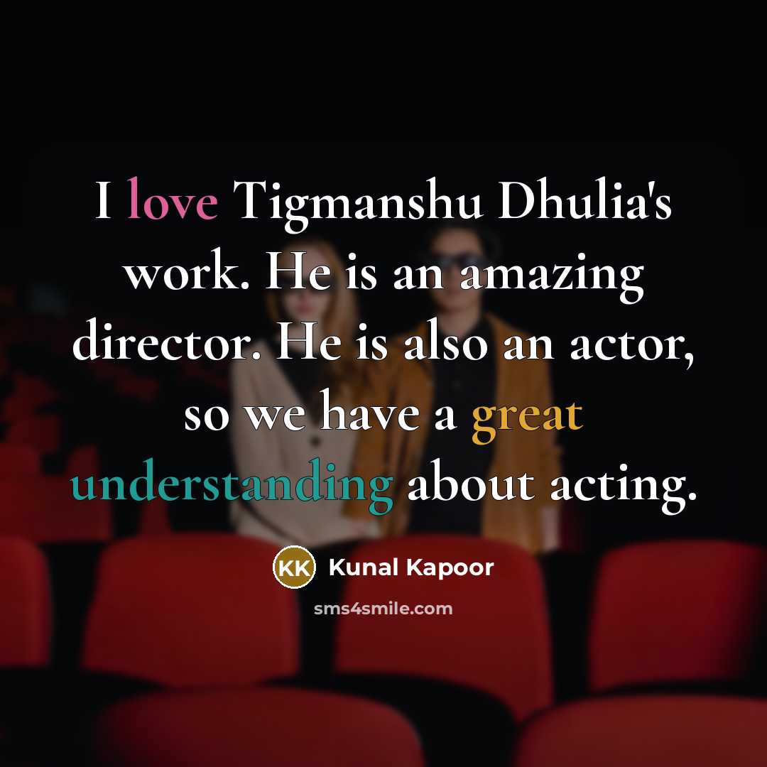 “I love Tigmanshu Dhulia's work. He is an amazing director.…” quote by Kunal Kapoor