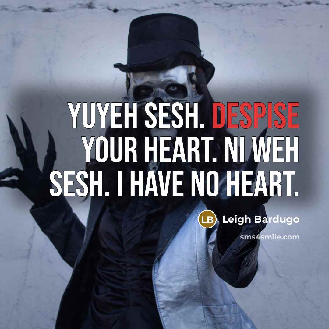 “Yuyeh sesh. Despise your heart. Ni weh sesh. I have…” quote by Leigh Bardugo