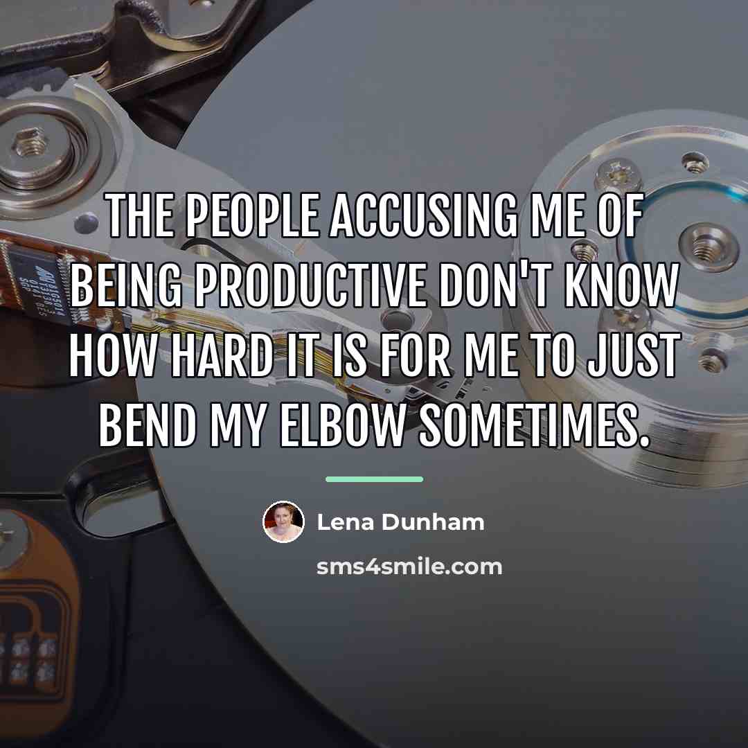 “The people accusing me of being productive don't know how…” quote by Lena Dunham