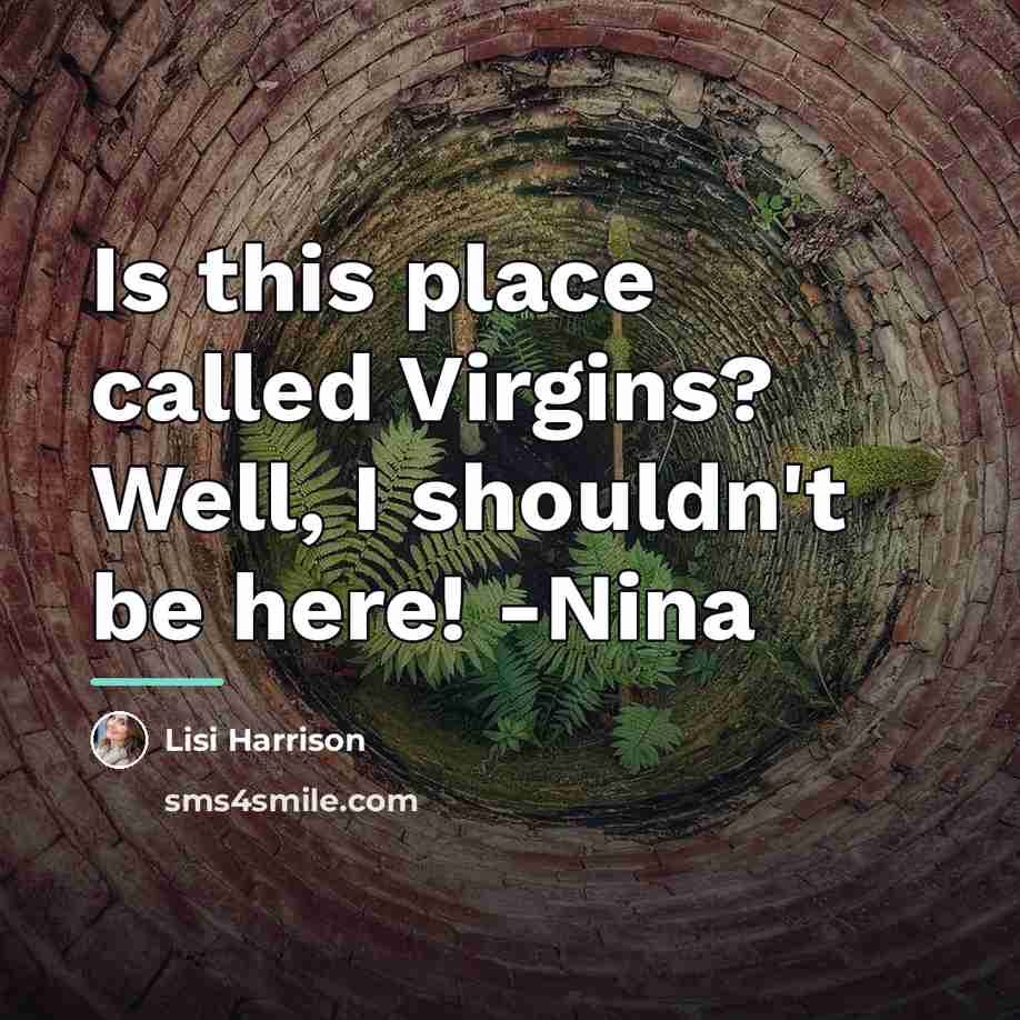 “Is this place called Virgins? Well, I shouldn't be here!…” quote by Lisi Harrison