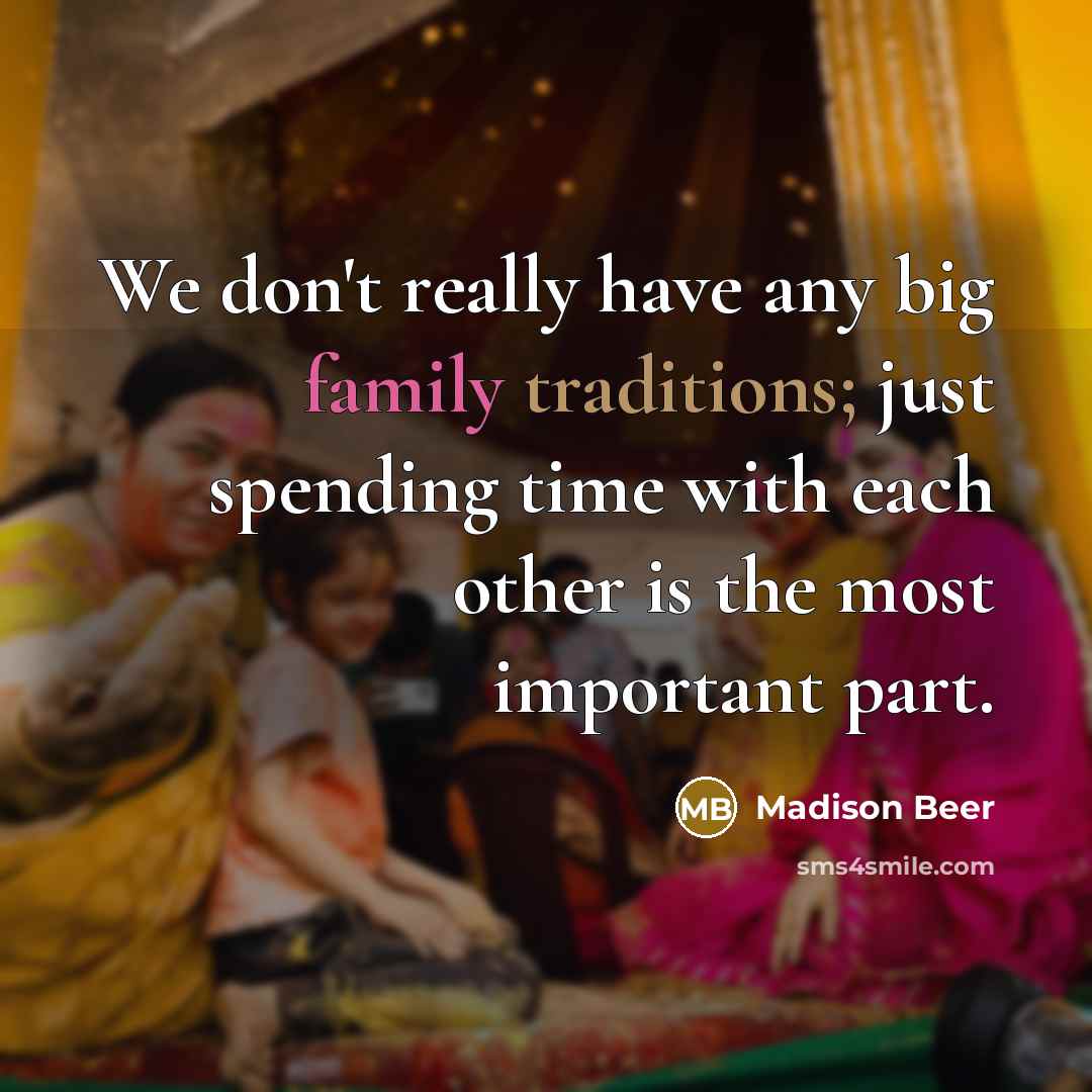 “We don't really have any big family traditions; just spending…” quote by Madison Beer
