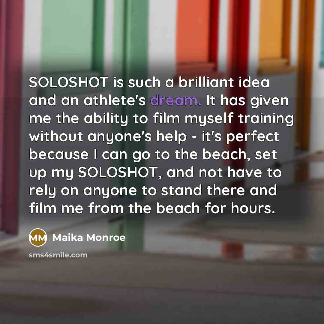 “SOLOSHOT is such a brilliant idea and an athlete's dream.…” quote by Maika Monroe