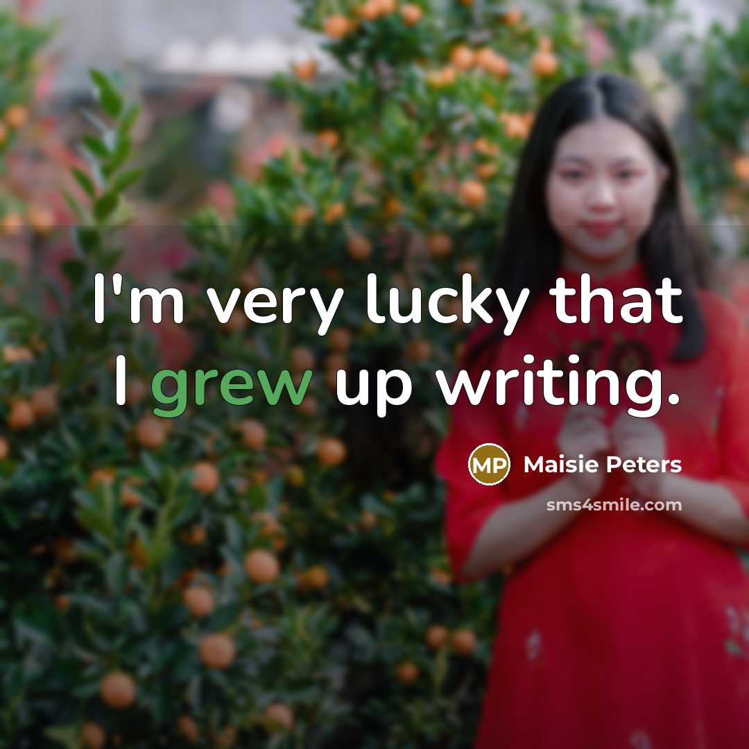 “I'm very lucky that I grew up writing.…” quote by Maisie Peters